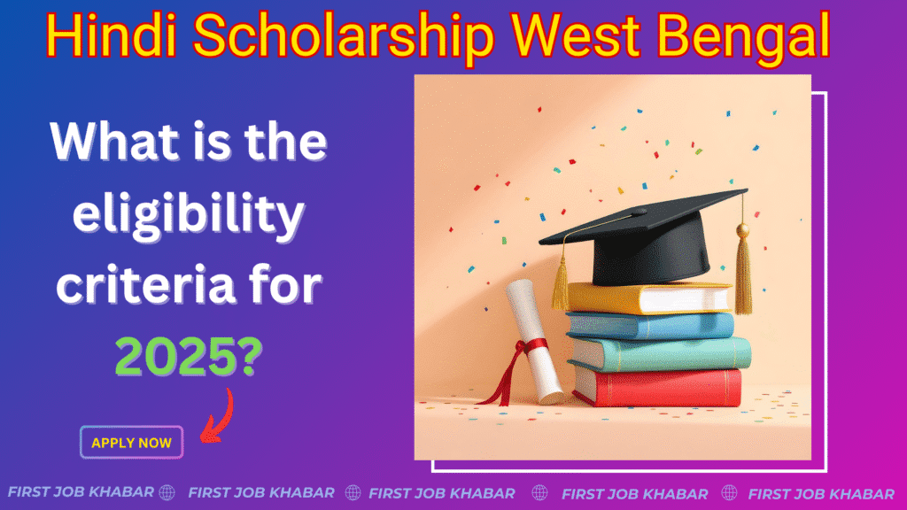 Hindi Scholarship What Are the Criteria for West Bengal: 2025 Full Guide